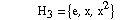 &nbsp;&nbsp;&nbsp;&nbsp; H _ 3 = {e, x, x^2} &nbsp;&nbsp;&nbsp;&nbsp;&nbsp;&nbsp;&nbsp;&nbsp;&nbsp;&nbsp;&nbsp;