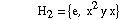 &nbsp;&nbsp;&nbsp;&nbsp; H _ 2 = {e, x^2 y x}