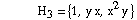 &nbsp;&nbsp;&nbsp;&nbsp; H _ 3 = {1, y x, x^2 y }