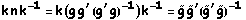 k n k^(-1) = k (g g^' (g^' g)^(-1)) k^(-1) = Overscript[g, ~] Overscript[g, ~]^'(Overscript[g, ~]^' Overscript[g, ~])^(-1)