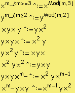 x^(m_ /; m >= 3) ^:= x^Mod[m, 3] y^(m_ /; m >= 2) ^:= y^Mod[m, 2]  x y x &nbsp;&nbsp; y ^:= y x^2 y x y x ^:= x^2 &nbsp;&nbsp; y  y x^2 y ^:= x y x   x^2 &nbsp;&nbsp; y x^2 ^:= y x y  y x y x^m_ ^:= x^2 &nbsp;&nbsp; y x^(m - 1)  x^m_ y x y &nbsp;&nbsp; ^:= x^(m - 1) y x^2 
