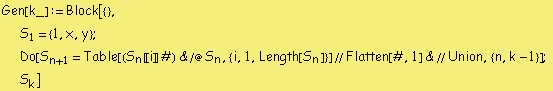 Gen[k_] := Block[{},  S _ 1 = {1, x, y} ;  Do[S _ (n + 1) = Table[(S _ n [[ i ]] #) & /@ S _ n, {i, 1, Length[S _ n]}] // Flatten[#, 1] & // Union, {n, k - 1}] ;  S _ k]