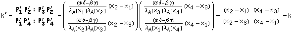 k^' = (P _ 1^' P _ 2^' : P _ 3^' P _ 2^')/(P _ 1^' P _ 4^' : P _ 3^' P _ 4^') = (((α δ - β γ)/(λ _ A[x _ 1] λ _ A[x _ 2]) (x _ 2 - x _ 1))/((α δ - β γ)/(λ _ A[x _ 2] λ _ A[x _ 3]) (x _ 2 - x _ 3))) (((α δ - β γ)/(λ _ A[x _ 3] λ _ A[x _ 4]) (x _ 4 - x _ 3))/((α δ - β γ)/(λ _ A[x _ 1] λ _ A[x _ 4]) (x _ 4 - x _ 1))) = (x _ 2 - x _ 1)/(x _ 2 - x _ 3) (x _ 4 - x _ 3)/(x _ 4 - x _ 1) = k