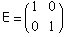 E = (1   0)       0   1
