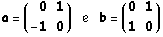 a = ( 0    1  ) &nbsp;&nbsp;&nbsp;&nbsp;&nbsp; e &nbsp;&nbsp;&nbsp;&nbsp;&nbsp; b = ( 0   1 )        -1   0                                                                          1   0