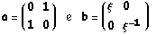 a = ( 0   1 ) &nbsp;&nbsp;&nbsp;&nbsp;&nbsp; e &nbsp;&nbsp;&nbsp;&nbsp;&nbsp; b = (                     ) &nbsp;&nbsp;&nbsp;                                                                                     ξ     1       1   0                                                                                                      -1                                                                                     1          ξ