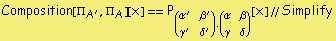 Composition[Π _ A^', Π _ A][x] == P _ ((       '         ' ) . ( α   β ))[x] // Simplify                                                    α    β                                                                            γ   δ                                                          '         '                                                    γ    δ