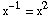 x^(-1) = x^2