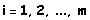 i = 1, 2, ..., m