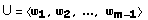 U = <  _ 1,  _ 2, ...,  _ (m - 1) > 