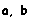 a, b