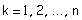 k = 1, 2, ..., n