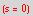 (s = 0)